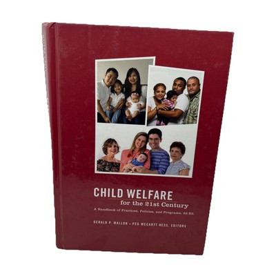Child Welfare for the Twenty-First Century : A Handbook of Practices, Policies,