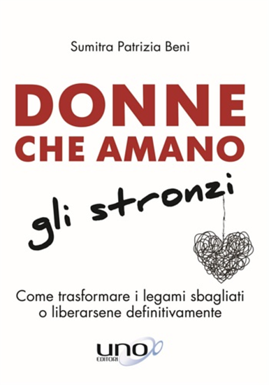 Beni,Sumitra Patrizi - Donne che amano gli stronzi. Come trasformare i legami sb