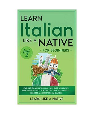 Learn Italian Like a Native for Beginners - Level 1: Learning Italian in Your Ca