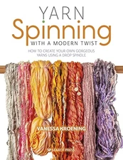Yarn Spinning with a Modern Twist: How to create your own gorgeous yarns using a
