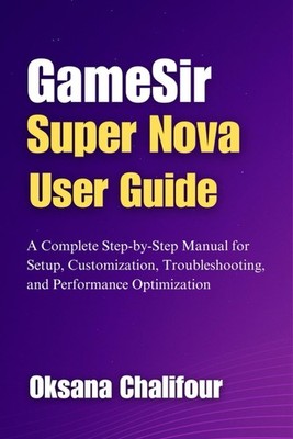 GameSir Super Nova User Guide: Setup Customization Troubleshooting &