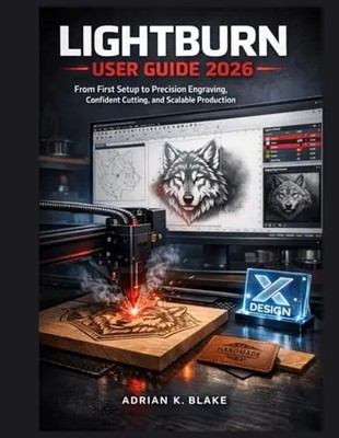 Lightburn User Guide 2026: From First setup to Precision Engraving, Confident Cu