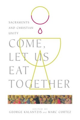 Come, Let Us Eat Together: Sacraments and Christian Unity (Wheaton T - VERY GOOD