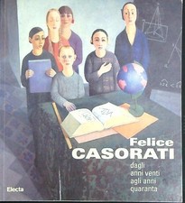 FELICE CASORATI. DAGLI ANNI VENTI AGLI ANNI QUARANTA AA.VV. ELECTA 1996 