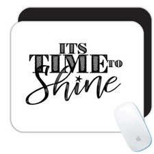 Gift Mousepad : It's time to shine Motivational Quote Inspire