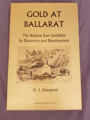 GOLD AT BALLARAT BY HJ STACPOOLE GOLD MINING AUSTRALIA 1971 H/BACK D/JACKET BOOK