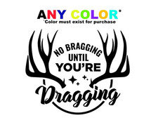 No Bragging Until Youre Dragging Hunting Decal Funny Hunting Deer Hunting No Bragging Until Youre Dragging Hunting Decal Funny Hunting Deer Hunting