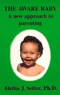 The Aware Baby: A New Approach to Parenting by Solter, Aletha Jauch,