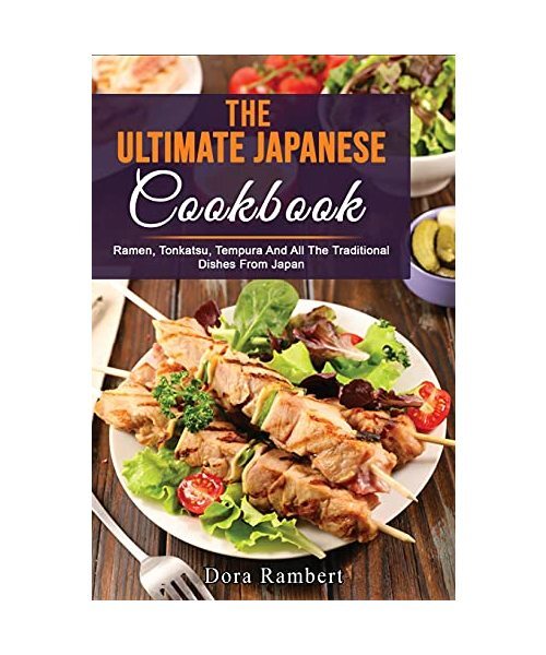 THE ULTIMATE JAPANESE COOKBOOK: Ramen, Tonkatsu, Tempura And All The Traditional