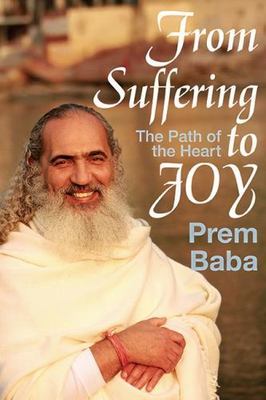 From Suffering to Joy : The Path of the Heart by Prem Baba (2013, Trade...