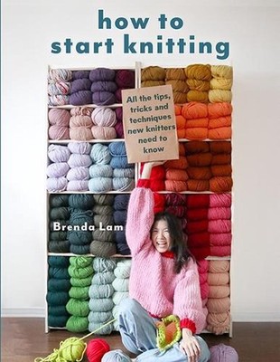 How to Start Knitting: All the Tips, Tricks and Techniques New Knitters Need to 