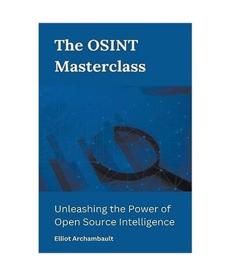 The OSINT Masterclass: Unleashing the Power of Open Source Intelligence, Archamb