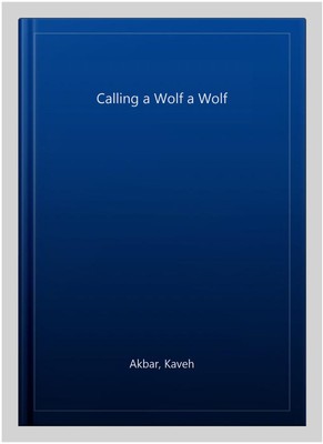 Calling a Wolf a Wolf, Paperback by Akbar, Kaveh, Like New Used, Free P&P in ...