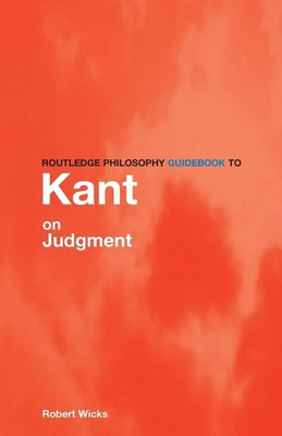 Robert Wicks | Routledge Philosophy GuideBook to Kant on Judgment | Taschenbuch