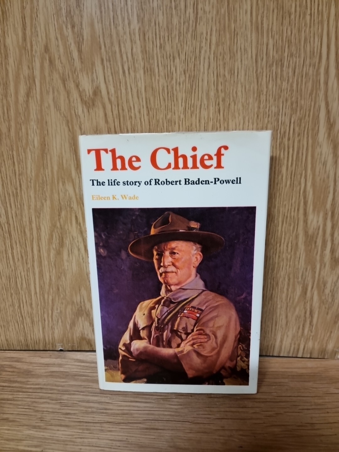The Chief: Life Story of Robert Baden-Powell Wade, Eileen K. Hardback Book (S3)