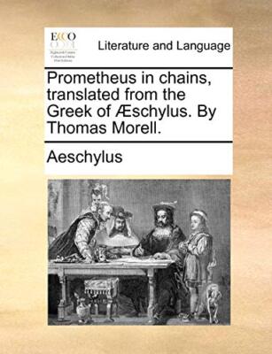Aeschylus - Prometheus in chains translated from the Greek of schylu - T555z