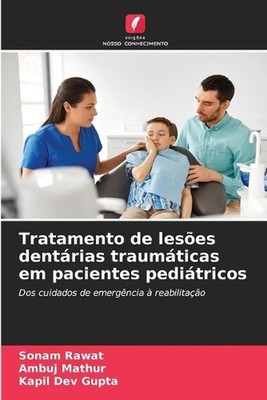 Tratamento de leses dentrias traumticas em pacientes peditricos by Sonam Rawat (