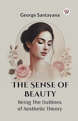 The Sense of Beauty Being the Outlines of Aesthetic Theory by... - 9789369420902
