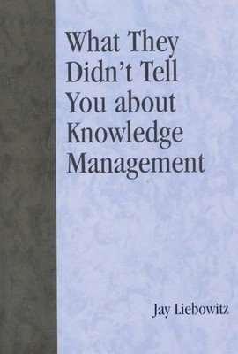 What They Didn't Tell You About Knowledge Management by Jay Liebowitz (English) 