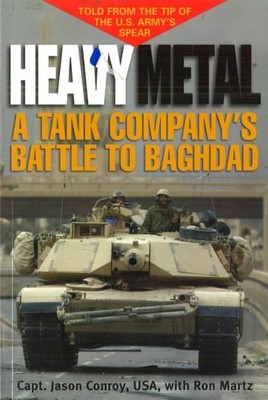 Heavy Metal: A Tank Company's Battle to Baghdad by Conroy, Jason,Martz, Ron, Goo