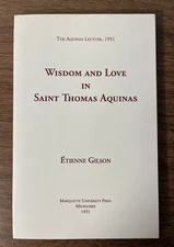 Wisdom and Love in Saint Thomas Aquinas ETIENNE GILSON - THEOLOGY PHILOSOPHY