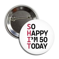 SO HAPPPY I’M 50 TODAY Button Badge Pin Made in USA SIZE 2.25 Round