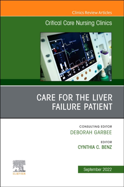 Care for the Liver Failure Patient, An Issue of Critical Care Nursing Clinics