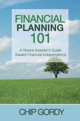 FINANCIAL PLANNING 101: A NOVICE INVESTOR'S GUIDE TOWARD By Chip Gordy BRAND NEW
