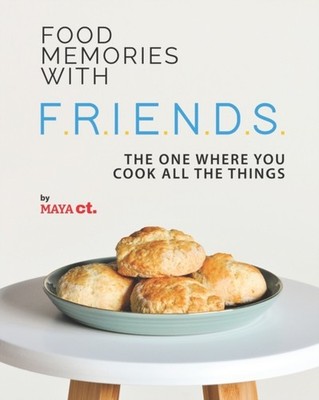 Ct - Food Memories with F.R.I.E.N.D.S.  The One Where You Cook All the - X555z