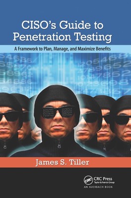 CISO's Guide to Penetration Testing: A Framework to Plan, Manage, and Maximize B