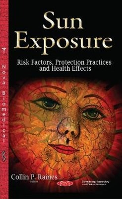 Sun Exposure: Risk Factors, Protection Practices & Health Effects by Raines: New