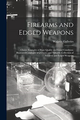 Firearms and Edged Weapons: Choice Examples of Rare Qua - Paperback / softback N