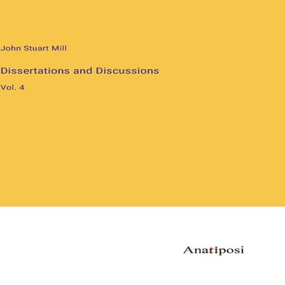 Dissertations and DiscussionsVol. 4 John Stuart Mill Hardcover Bo