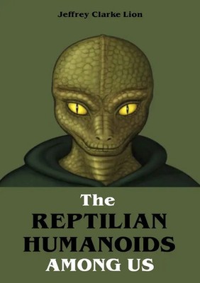 The Reptilian Humanoid Elites Among Us The Greatest Conspiracy in the World. DE
