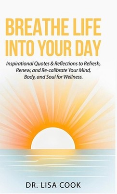 Breathe Life Into Your Day: Inspirational Quotes to Refresh, Renew and Re-calibr