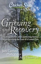 Chicken Soup for the Soul: Grieving and Recovery: 101 Inspirational  - VERY GOOD