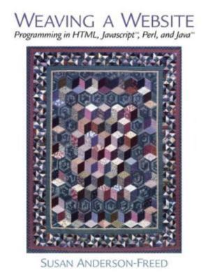 Weaving a Website: Programming in Html, Java Script, Perl and Java