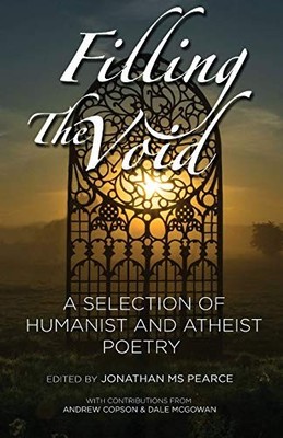 Filling the Void: A Selection of Humanist and Atheist Poetry,Jon