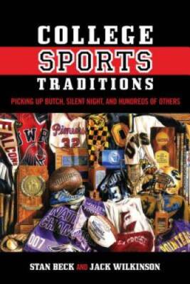 College Sports Traditions: Picking Up Butch, Silent Night, and Hundr - VERY GOOD