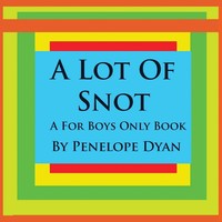 A Lot Of Snot, A For Boys Only Book Penelope Dyan Taschenbuch Englisch 2008