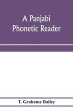 T Grahame Bailey A Panjabi phonetic reader (T...