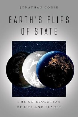 Earth's Flips of State: The Co-Evolution of Life and Planet by Jonathan Cowie