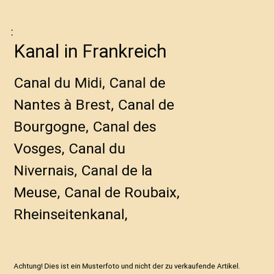 Kanal in Frankreich: Canal du Midi, Canal de Nantes à Brest, Canal de Bourgogne