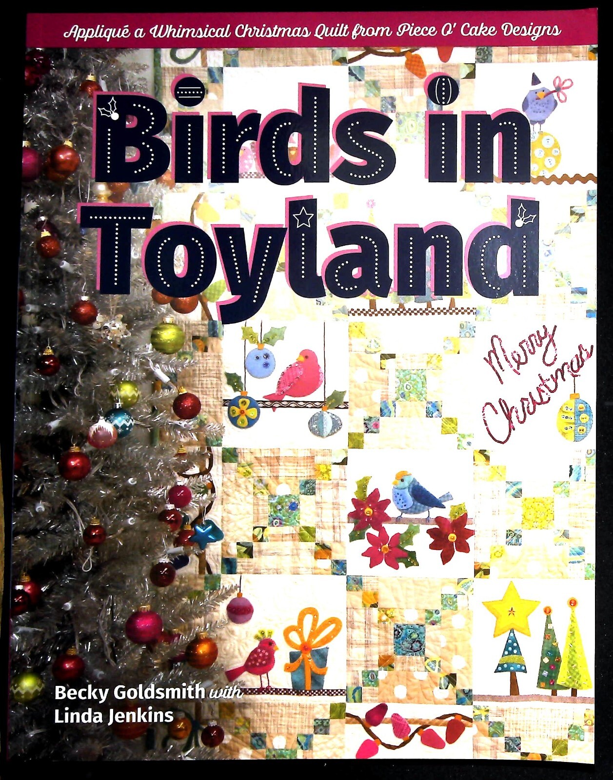 Birds in Toyland: Appliqué a whimsical Christmas quilt from Piece O’ Cake Design