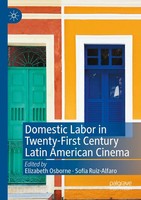 Domestic Labor In Twenty-First Century Latin American Cinema Ruiz-Alfaro (U. A.)