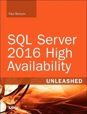 SQL Server 2016 High Availability Unleashed : Includes Content Update Program...