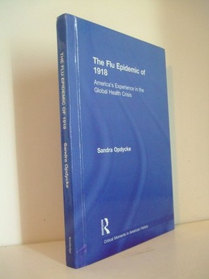 The Flu Epidemic of 1918: America's Experience in the Global Health Crisis.