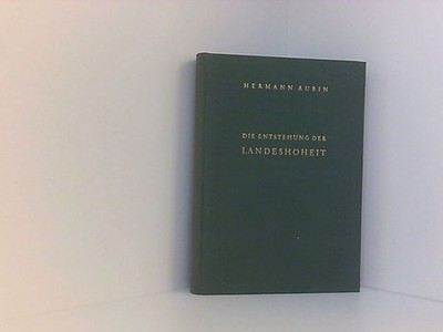 Die Entstehung der Landeshoheit nach niederrheinischen Quellen Aubin, Hermann:
