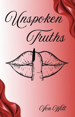 Unspoken Truths: Letters of a Woman in Like, Lust, Love & Mistrust by Von Will P