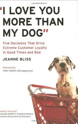 I Love You More Than My Dog : Five Decisions That Drive Extreme C